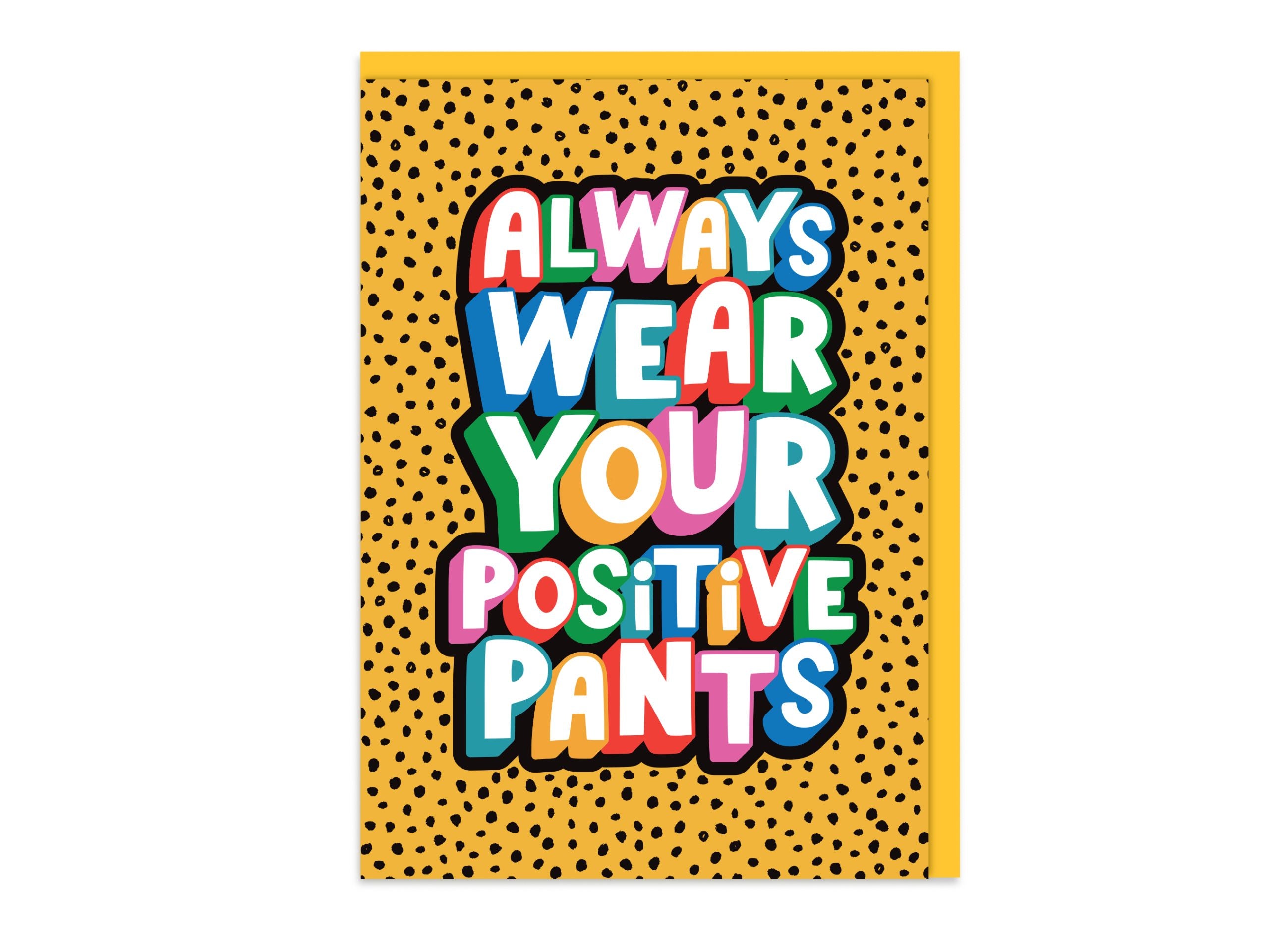 Always Wear Your Positive Pants - Support Card