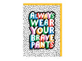 Always Wear Your Brave Pants Card
